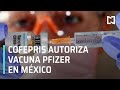 Cofepris autoriza vacuna Pfizer en México - Las Noticias