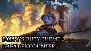 Poppys Duty Theme - Great Encounter - League of Legends