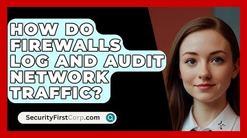 How Do Firewalls Log and Audit Network Traffic? | SecurityFirstCorp News