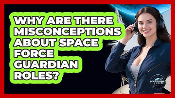 Why Are There Misconceptions About Space Force Guardian Roles? - Warriors In Space