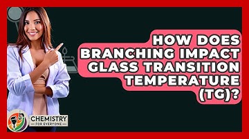 How Does Branching Impact Glass Transition Temperature (Tg)? - Chemistry For Everyone