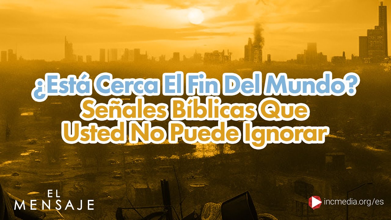 ¿Está Cerca El Fin Del Mundo? Señales Bíblicas Que Usted No Puede Ignorar | El Mensaje