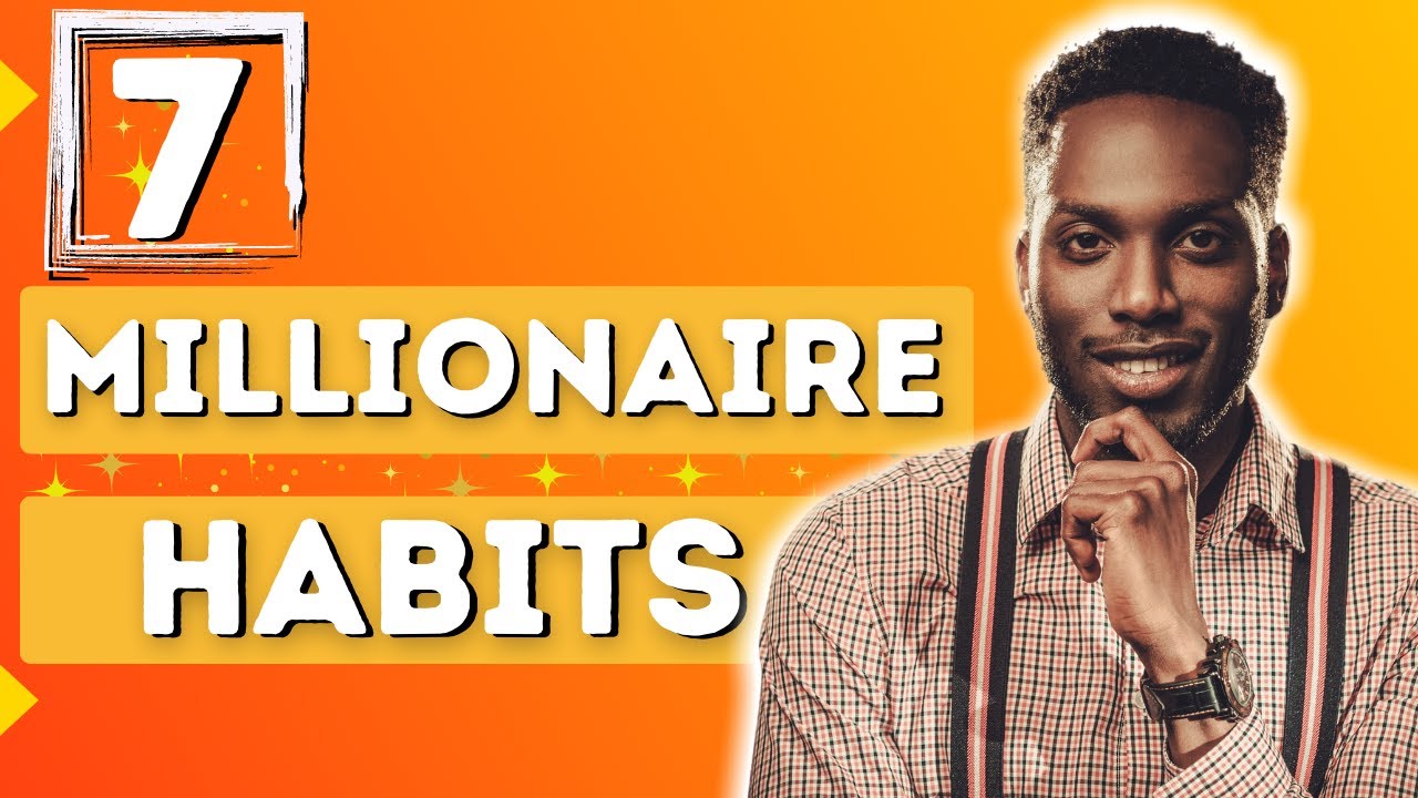 7 Millionaire Habits That Will Change Your Life - YouTube