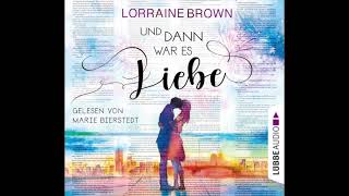 Und Dann War Es Liebe Von Lorraine Brown | Gelesen Von Marie Bierstedt | Hörprobe | Lübbe Audio