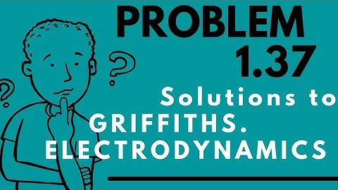 (problem 1.37) from GRIFFITH