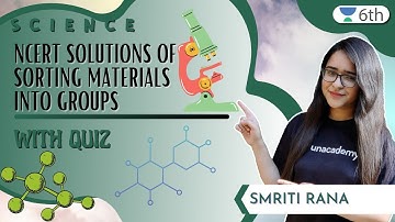 NCERT Solutions Of Sorting Materials Into Groups | With Quiz | Science | Unacademy 6th | Smriti Rana