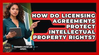 How Do Licensing Agreements Protect Intellectual Property Rights?
