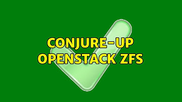 conjure-up openstack zfs (2 Solutions!!)