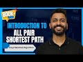 L-5.7: Introduction to All Pair Shortest Path (Floyd Warshall Algorithm)