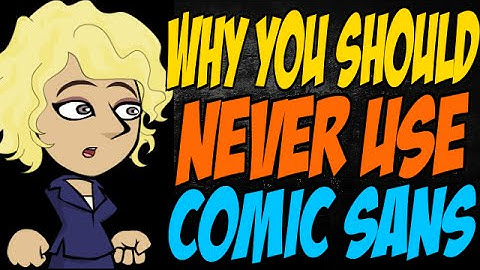 Why You Should Never Use Comic Sans