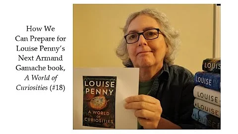How We Can Prepare for Louise Penny's Next Armand Gamache book, "A World of Curiosities" (#18)