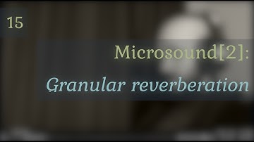 15: Microsound[2] - Granular Reverberation - Musical Sound Design In Supercollider
