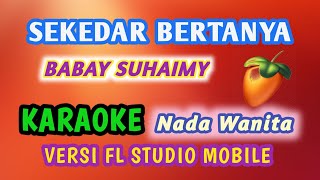 SEKEDAR BERTANYA - BABAY SUHAIMY ( 1962 ) KARAOKE MELAYU VERSI FL STUDIO MOBILE LAGU NOSTALGIA