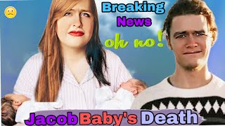 Very sad heartbreaking news😱 Jacob's baby' death😥 Hearts are broken everywhere over the baby's death