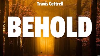 Travis Cottrell - Behold (Lyrics) Chris Tomlin, Hillsong Worship, Bethel Music