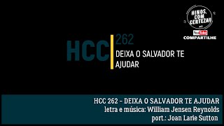 Video thumbnail of "HCC 262 - DEIXA O SALVADOR  TE AJUDAR"