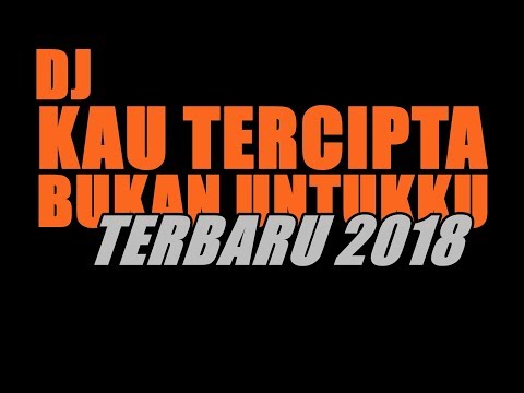 dj-bukan-untukku-vs-kau-tercipta-bukan-untukku-breakbeat-lagu-galau-indo-terbaru-2018