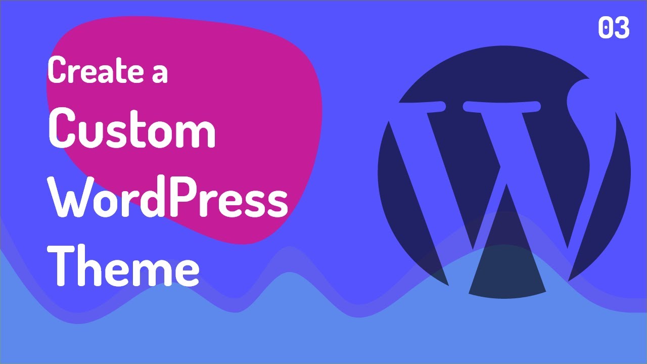 How to Create a Custom WordPress Theme - Full Course 2022 - Part 03 ...