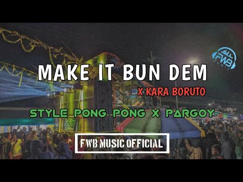 Make It Bun Dem X Kara Boruto, Bass Pong Pong X Pargoy