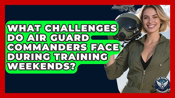 What Challenges Do Air Guard Commanders Face During Training Weekends? - Air Guard Commanders