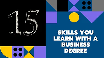 15 SKILLS YOU'RE LIKELY TO GAIN FROM A BUSINESS DEGREE