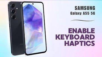 How to Enable Keyboard Haptics on Samsung Galaxy A55 5G | Tips, Tricks & Hidden Features