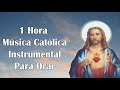 Música Católica  - 1 Hora Música Católica Instrumental Para Orar
