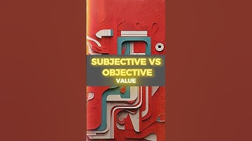 Subjective vs Objective Value