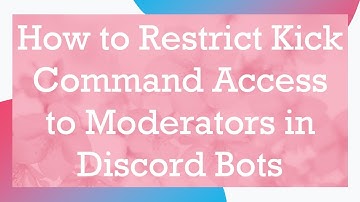 How to Restrict Kick Command Access to Moderators in Discord Bots
