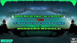 Bounce Inc. & I.GOT.U vs Twoloud & Daav One - Bonkers Muggle (Dj Arn Mashup)