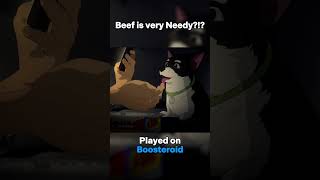 Dispatch - Beef is Very Needy?!?