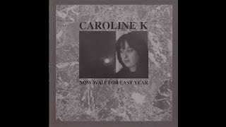Caroline K - Now Wait for Last Year (1987, Full Album)