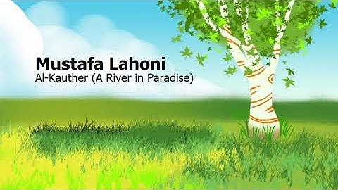 Mustafa Lahoni  Surah Al Kauther A River in Paradiseمصطفئ اللاهوني  سورة  الكوثر