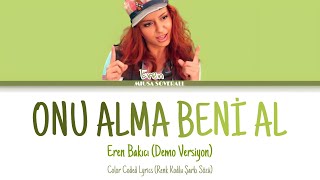 Eren Bakıcı - Onu Alma Beni Al (Demo Versiyon) [Renk Kodlu Şarkı Sözü] |Color Coded Lyrics|