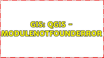 GIS: QGIS - ModuleNotFoundError