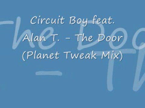 Circuit Boy & Alan T. - The Door (Planet Tweak Mix...