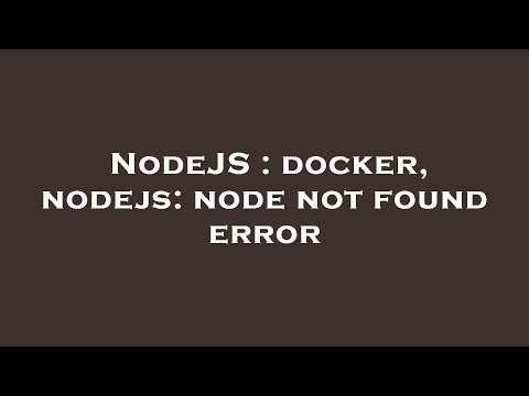 NodeJS : docker, nodejs: node not found error