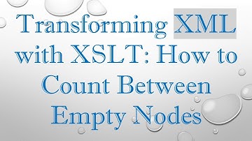 Transforming XML with XSLT: How to Count Between Empty Nodes