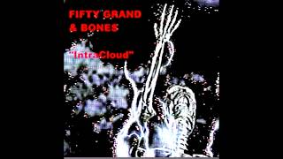 FIFTY GRAND + BONES - IntraCloud Lyrics