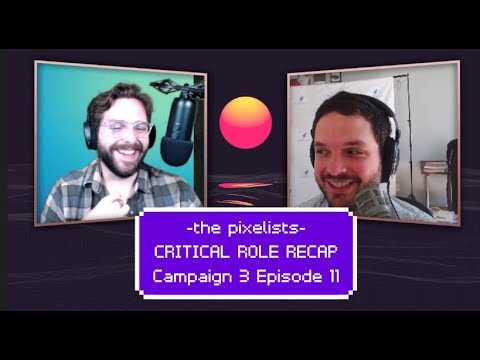 Critical Role Campaign 3 Episode 11 Recap: Chasing Nightmares || The Pixelists Podcast