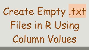 Create Empty .txt Files in R Using Column Values