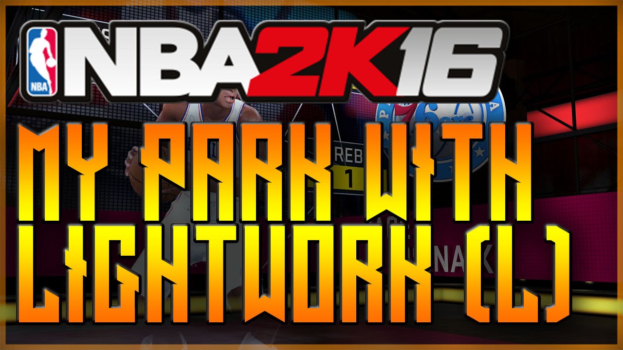 IM BACK-NBA 2K16 MY PARK WITH LIGHTWORK