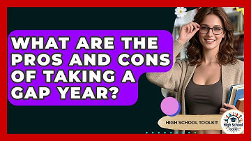 What Are The Pros And Cons Of Taking A Gap Year? - High School Toolkit