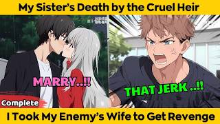 COMPLETED - My Sister's Death by The Cruel Heir - I Took My Enemy's Wife to Get Revenge