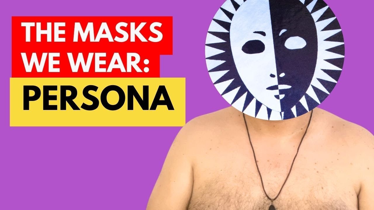PERSONA - The social masks we wear in our daily life - Concept, definition, and examples