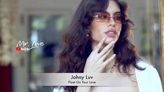 Johny Luv - Float On Your Love