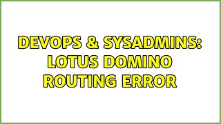 DevOps & SysAdmins: Lotus Domino routing error