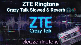 ZTE Ringtone - Crazy Talk Slowed & Reverb 🎧🥀