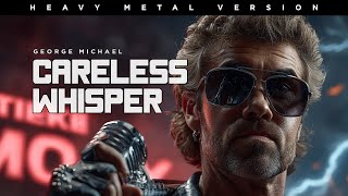 Careless Whisper - Heavy Metal Version Ai Remix