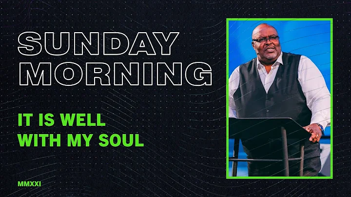 It Is Well With My Soul | July 4, 2021 | Pastor Bo...
